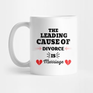 THE LEADING CAUSE OF DIVORCE IS MARRIAGE Mug